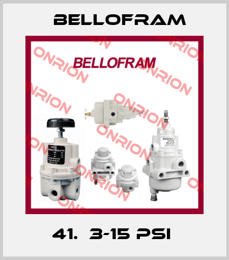 41.  3-15 PSI  Bellofram