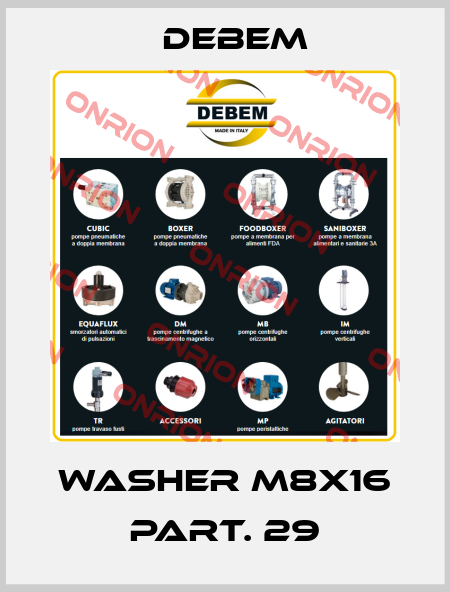 WASHER M8X16 PART. 29 Debem