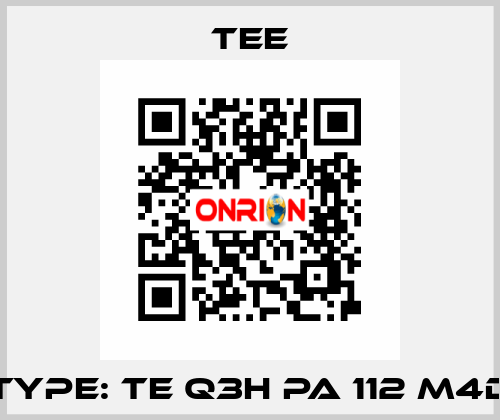 Type: TE Q3H PA 112 M4D TEE