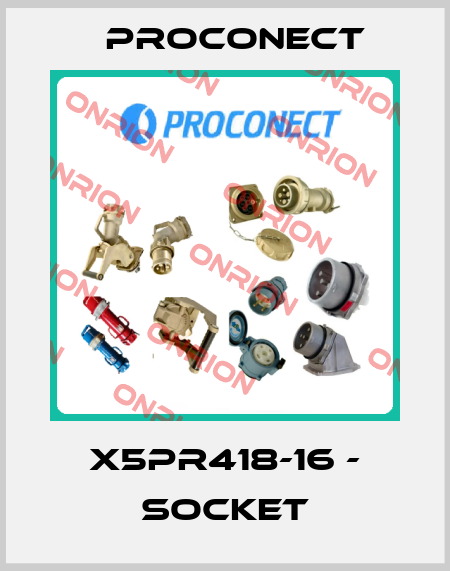 X5PR418-16 - socket Proconect