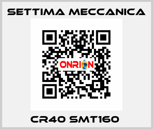 CR40 SMT160  Settima Meccanica