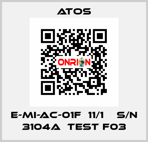 E-MI-AC-01F  11/1    S/N 3104A  Test F03 Atos