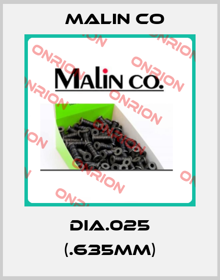 DIA.025 (.635MM) Malin Co