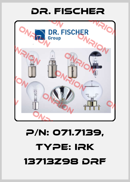 P/N: 071.7139, Type: IRK 13713z98 DRF Dr. Fischer
