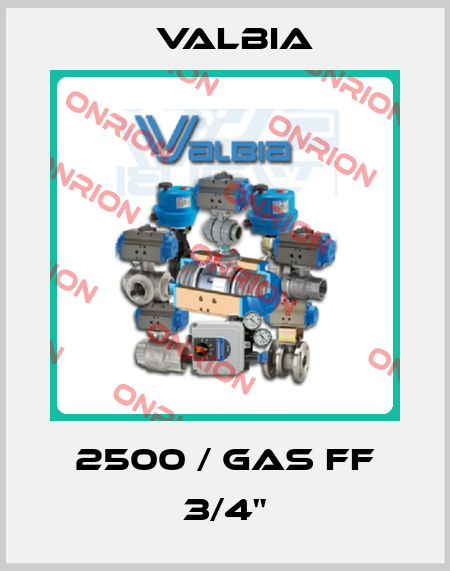 2500 / GAS FF 3/4" Valbia
