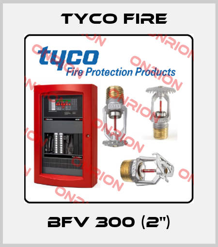 BFV 300 (2") Tyco Fire