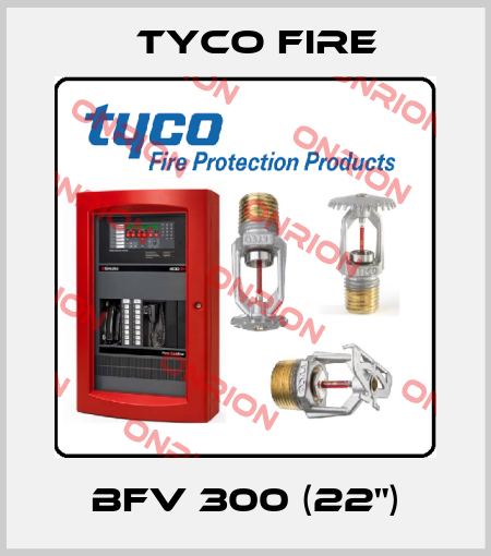  BFV 300 (22") Tyco Fire