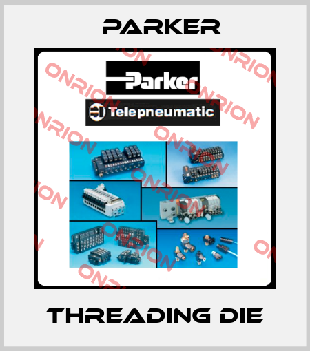 Threading Die Parker