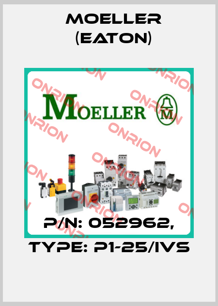 p/n: 052962, Type: P1-25/IVS Moeller (Eaton)