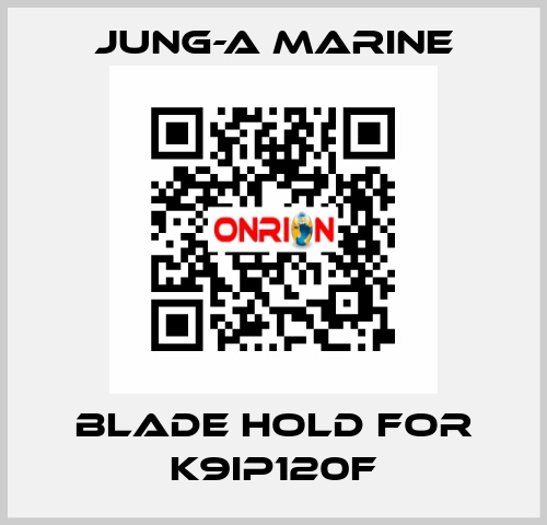 blade hold for K9IP120F JUNG-A MARINE