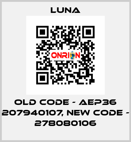 old code - AEP36 207940107, new code - 278080106 Luna