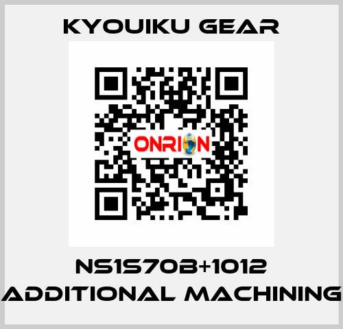 NS1S70B+1012 Additional machining KYOUIKU GEAR