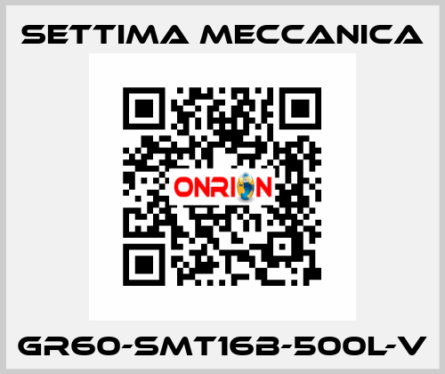 GR60-SMT16B-500L-V Settima Meccanica