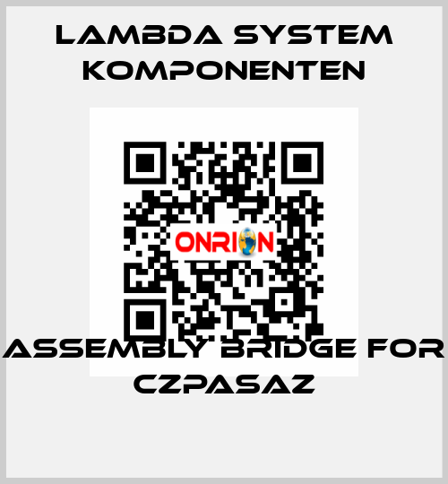 Assembly bridge for CZPASAZ LAMBDA SYSTEM KOMPONENTEN