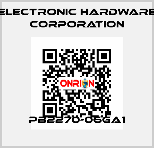 PB2270-06GA1 Electronic Hardware Corporation