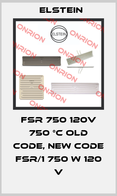 FSR 750 120V 750 °C old code, new code FSR/1 750 W 120 V Elstein