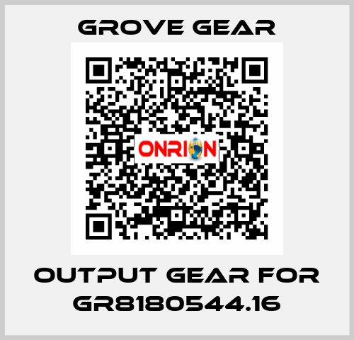 output gear for GR8180544.16 GROVE GEAR