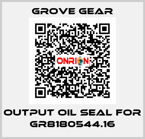 output oil seal for GR8180544.16 GROVE GEAR