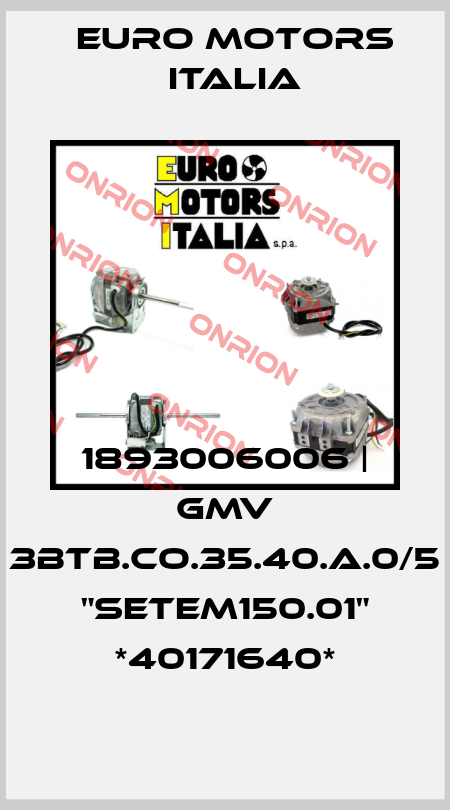 1893006006 | GMV 3BTB.CO.35.40.A.0/5 "SETEM150.01" *40171640* Euro Motors Italia
