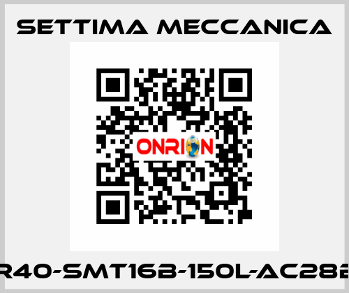 GR40-SMT16B-150L-AC28B5 Settima Meccanica