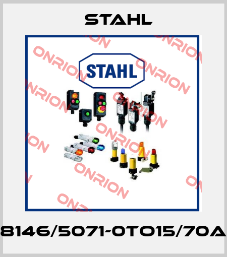 8146/5071-0TO15/70A Stahl