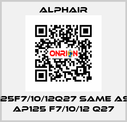 125F7/10/12Q27 same as AP125 F7/10/12 Q27 Alphair