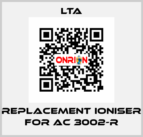 replacement ioniser for AC 3002-R LTA