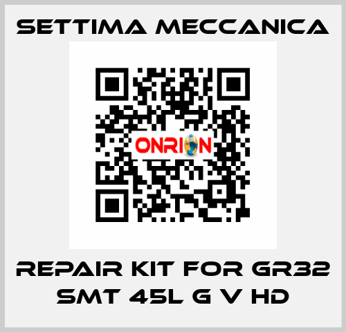 repair kit for GR32 SMT 45L G V HD Settima Meccanica