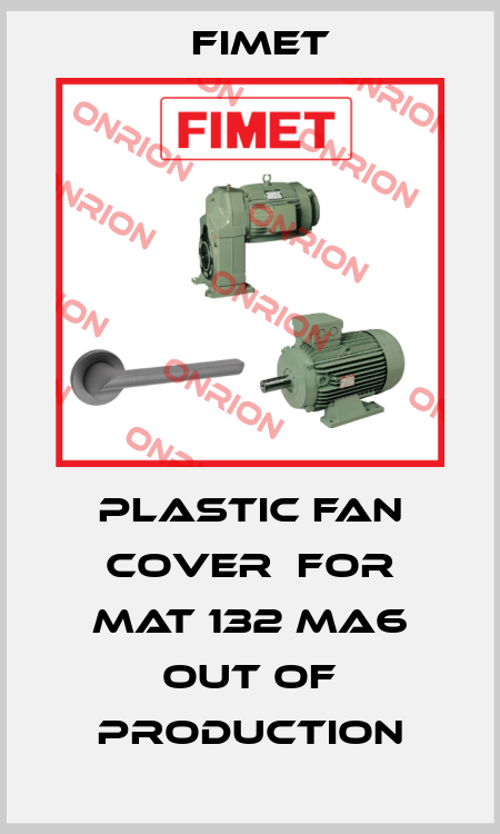 Plastic fan cover  for MAT 132 MA6 out of production Fimet