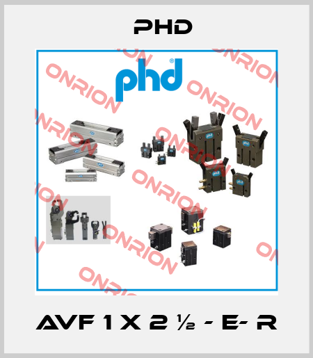 AVF 1 X 2 ½ - E- R Phd