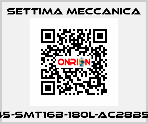 GR45-SMT16B-180L-AC28B5-AX Settima Meccanica