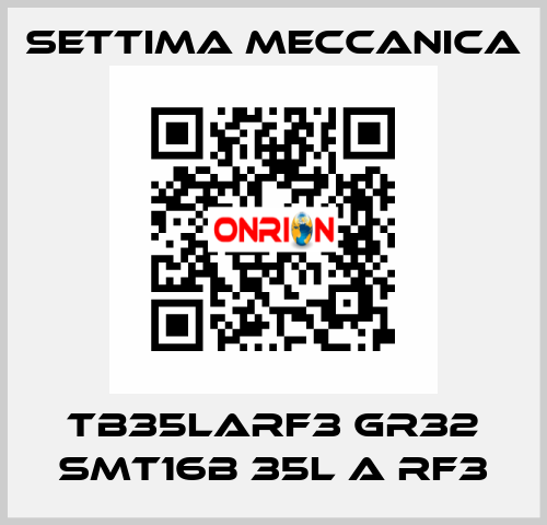 TB35LARF3 GR32 SMT16B 35L A RF3 Settima Meccanica