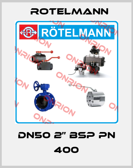 DN50 2” BSP PN 400 Rotelmann