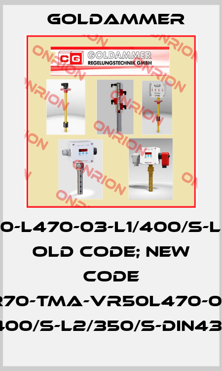 NR70-TMA-VR50-L470-03-L1/400/S-L2/350/S-MS-DIN old code; new code NR70-TMA-VR50L470-03F L1/400/S-L2/350/S-DIN43651 Goldammer