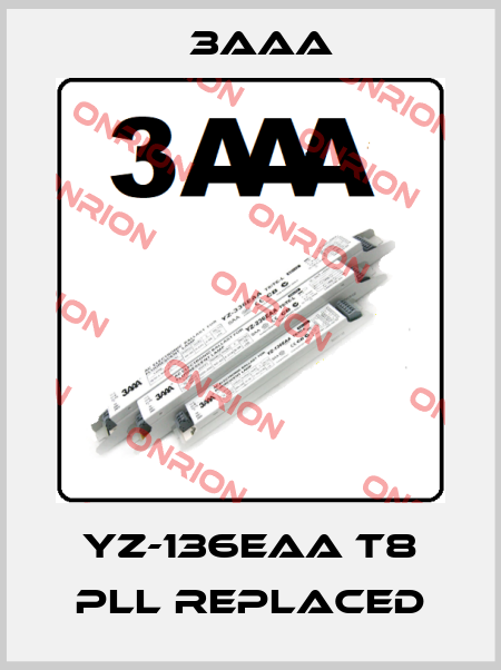 YZ-136EAA T8 PLL replaced 3AAA