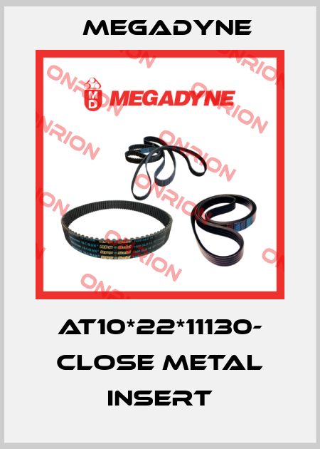 AT10*22*11130- CLOSE metal insert Megadyne