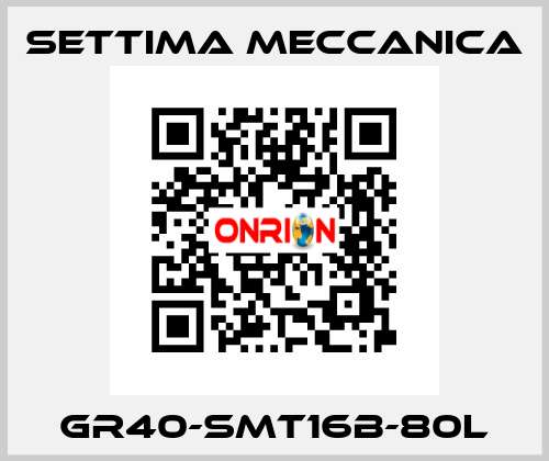 GR40-SMT16B-80L Settima Meccanica