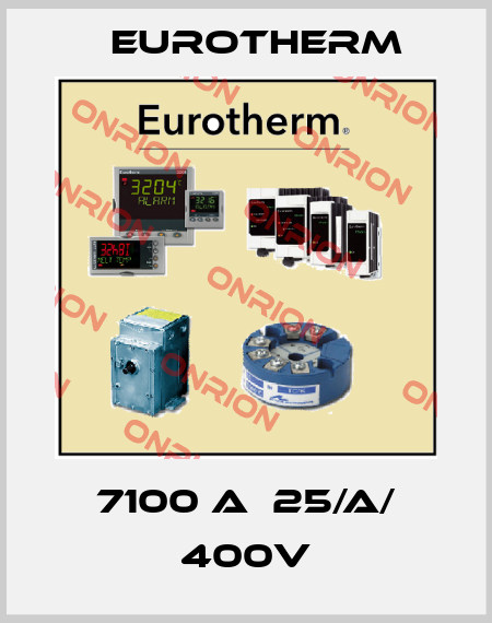 7100 A  25/A/ 400V Eurotherm