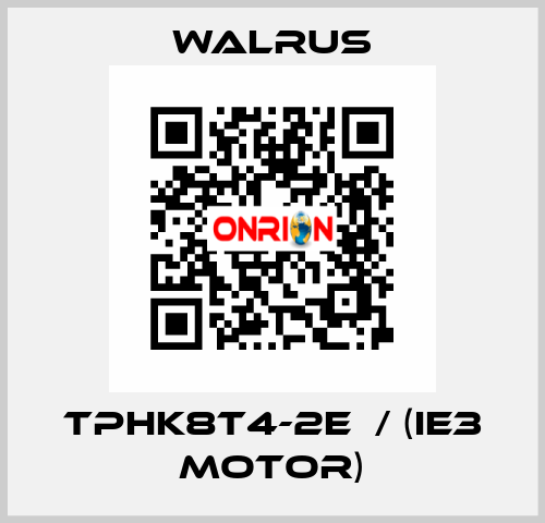 TPHK8T4-2E  / (IE3 MOTOR) Walrus