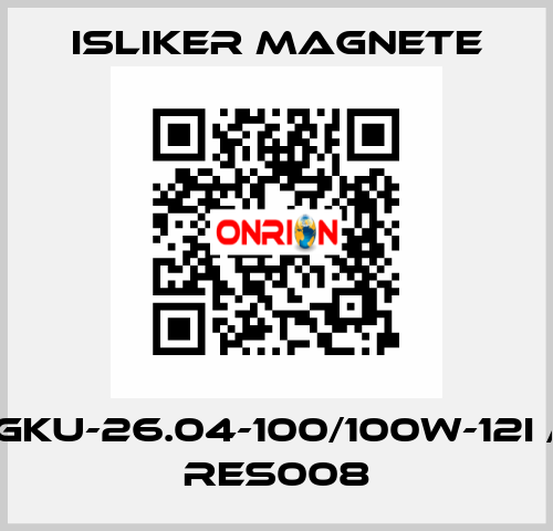 GKU-26.04-100/100W-12I / RES008 ISLIKER MAGNETE