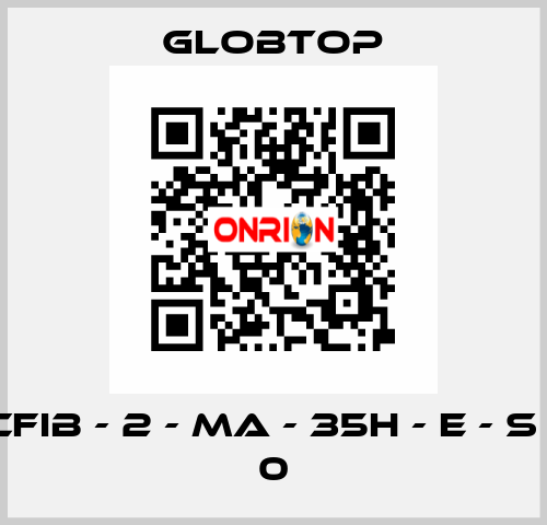 CFIB - 2 - MA - 35H - E - S - 0 Globtop