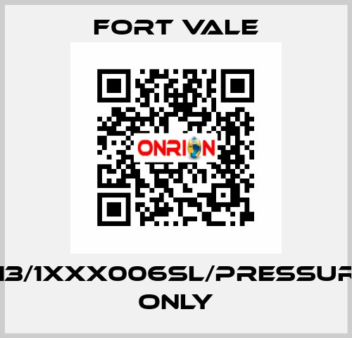 013/1XXX006SL/Pressure Only Fort Vale