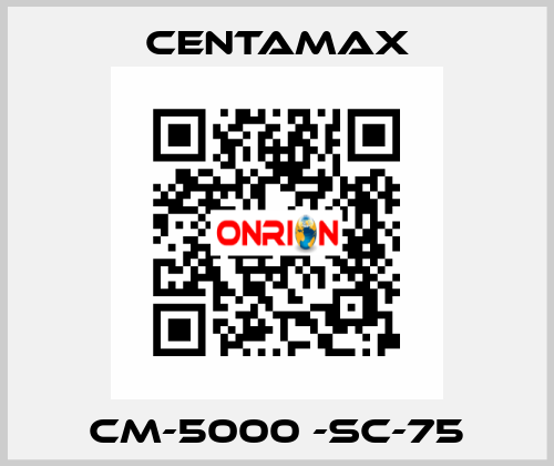 CM-5000 -SC-75 CENTAMAX