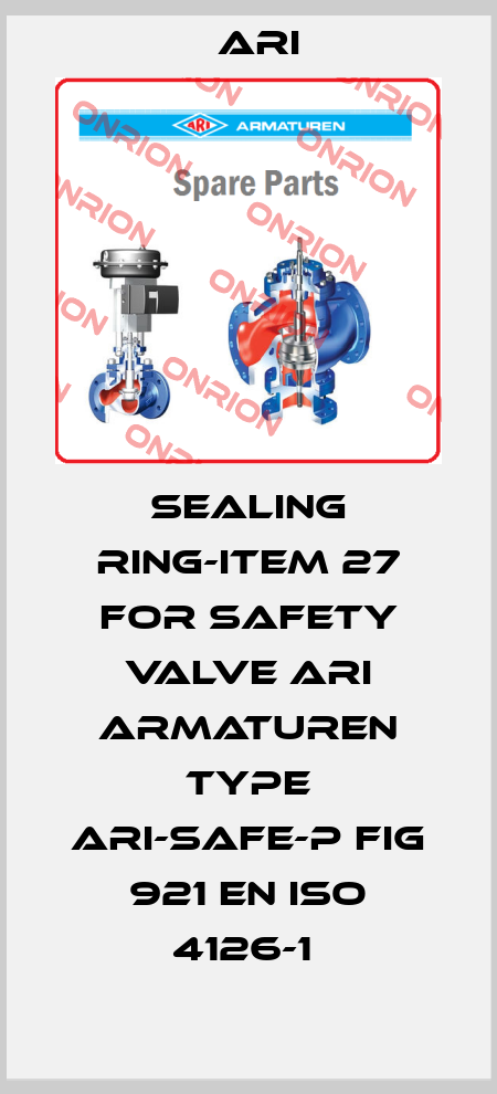 Sealing ring-item 27 for safety valve ARI ARMATUREN type ARI-SAFE-P fig 921 EN ISO 4126-1  ARI