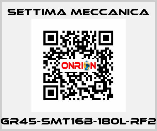 GR45-SMT16B-180L-RF2 Settima Meccanica