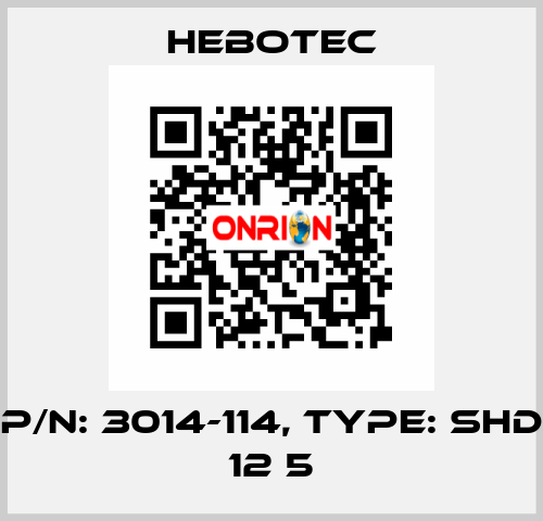 P/N: 3014-114, Type: SHD 12 5 HEBOTEC