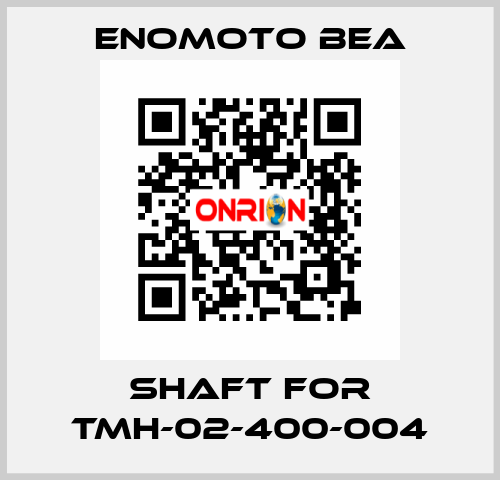 shaft for TMH-02-400-004 Enomoto BeA