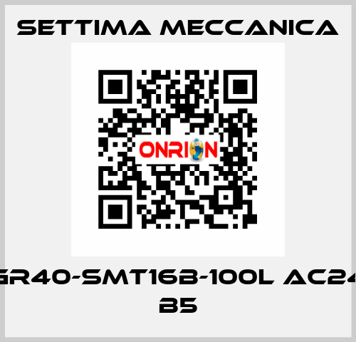 GR40-SMT16B-100L AC24 B5 Settima Meccanica