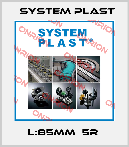 L:85mm  5R  System Plast
