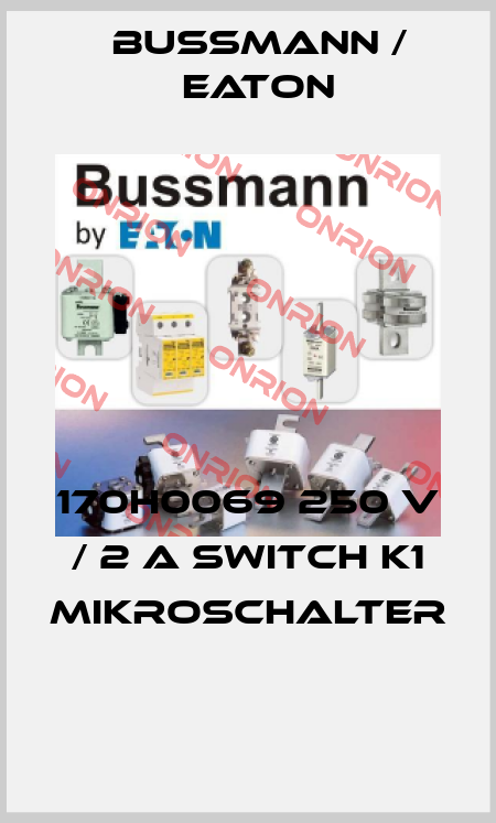 170H0069 250 V / 2 A Switch K1 Mikroschalter  BUSSMANN / EATON